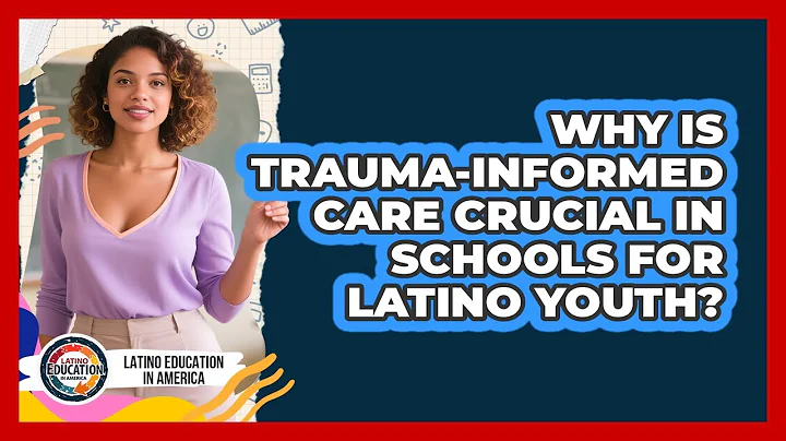 Why Is Trauma-informed Care Crucial In Schools For Latino Youth? - Latino Education in America