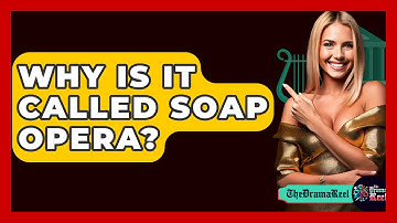 Why Is It Called Soap Opera? - The Drama Reel