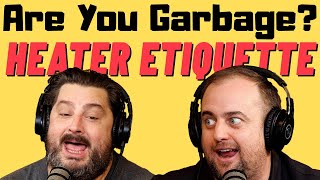 Are You Garbage Comedy Podcast: Heater Etiquette w/ Kippy & Foley