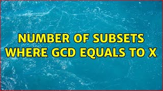 number of subsets where GCD equals to X (2 Solutions!!)