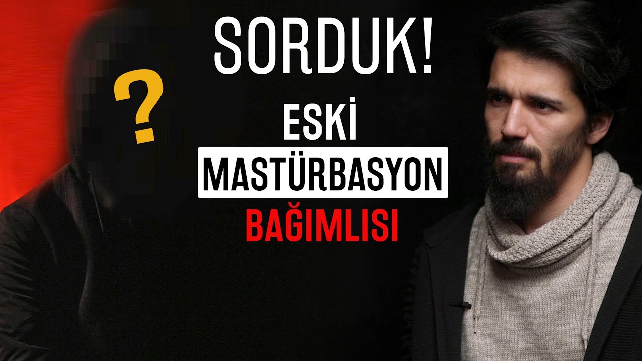 Eski Mastürbasyon Bağımlısına Sorduk! - Sözler Köşkü