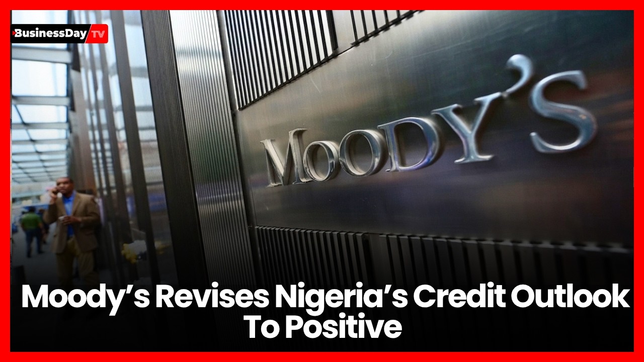 Expectations As Moody Revises Nigeria’s Credit Outlook To Positive