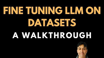 Walkthrough - Fine Tuning LLM on Datasets