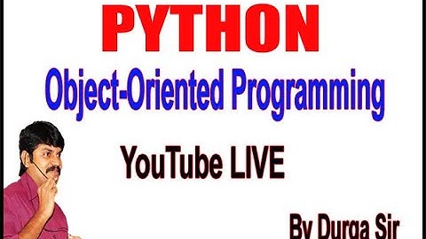 Python OOPS Part - 2  YouTube Live Stream by Durga Sir @ 11:00PM