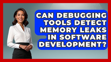 Can Debugging Tools Detect Memory Leaks in Software Development? - Learn To Troubleshoot