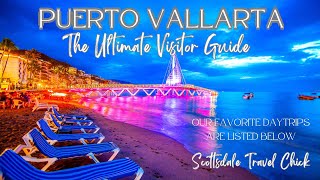 Puerto Vallarta  The Ultimate Visitor Guide  Everything You Need To Know & More!