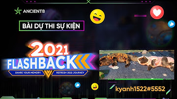 2021 FLASHBACK CÙNG ANCIENT8 | BÀI DỰ THI 09 - kyanh1522 | A8#5552