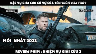 | Tóm tắt phim | Đặc vụ giải cứu cô vợ của tên trùm mai thúy | revew phim Nhiệm vụ giải cứu 2 2023