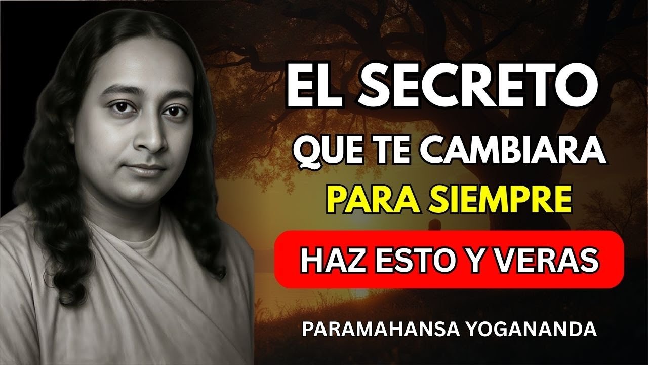 Paramahansa Yogananada: Haz esto… y lo tendrás TODO. El secreto que el 99% no sabe