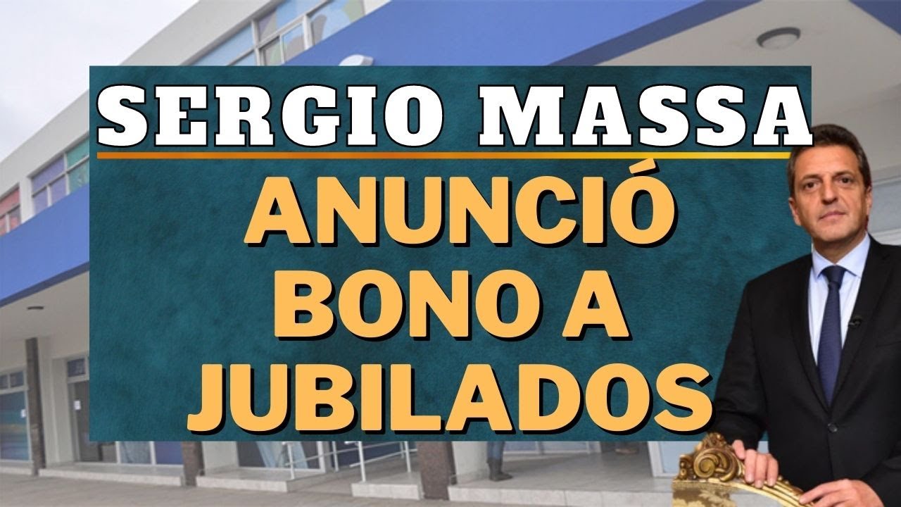 SERGIO MASSA ANUNCIO UN BONO PARA JUBILADOS Y PENSIONADOS DE ANSES ...