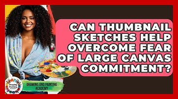 Can Thumbnail Sketches Help Overcome Fear Of Large Canvas Commitment? - Drawing and Painting Academy