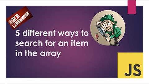 Learn 5 inbuilt methods for searching in Array - Best Practices - JavaScript Tutorial