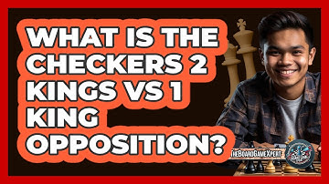 What Is The Checkers 2 Kings Vs 1 King Opposition? - The Board Game Xpert
