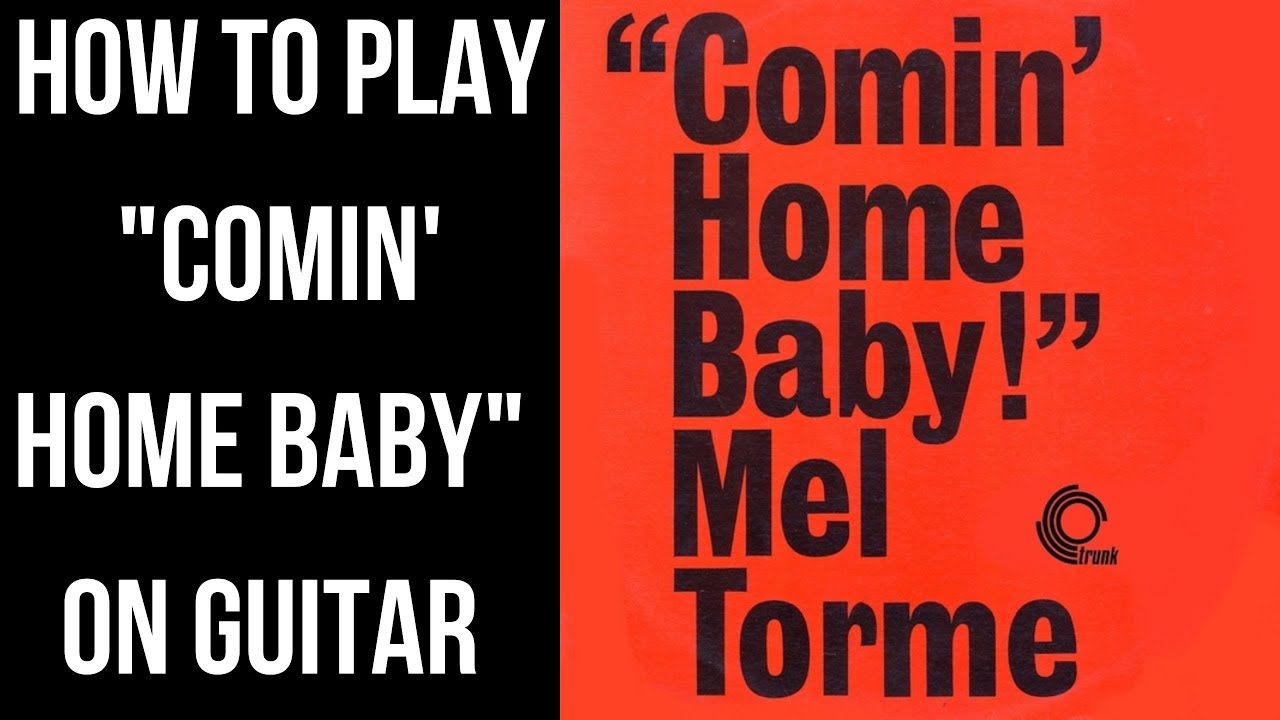 How To Play Comin Home Baby On Guitar Mel Torme Youtube How To Play Comin Home Baby On Guitar Mel Torme Youtube