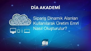 DİA Akademi - Sipariş Dinamik Alanları Kullanılarak Üretim Emri Nasıl Oluşturulur?