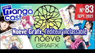 Mangacast Dossier N83 - Noeve Grafx, Léditeur Inclassable - Septembre 2021