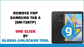 Remove FRP SAMSUNG TAB A [SM-T387P] One Click | By Global -Unlocker Tool