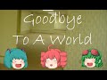 Goodbye To A World | 36.8℃™ channel Ver.