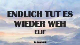 ELIF - ENDLICH TUT ES WIEDER WEH Lyrics