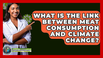 What Is The Link Between Meat Consumption And Climate Change? - Earth Science Answers