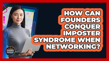 How Can Founders Conquer Imposter Syndrome When Networking? - Founders Supporting Founders