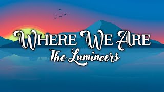 The Lumineers - Where we are [Lyrics]