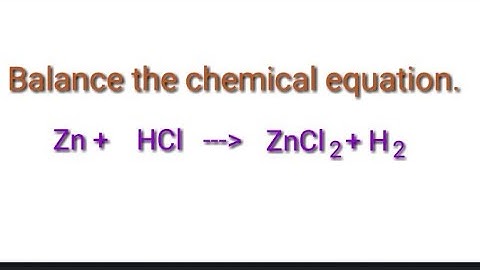Balance the chemical equation.  Zn+hcl=zncl2+h2.  Zinc+hydrogen chloride=zinc chloride+hydrogen.