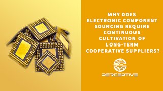 Why Electronic Component Sourcing Needs to Continuously Cultivate Long Term Cooperative Suppliers？
