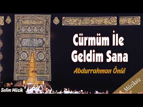 Cürmüm İle Geldim Sana - Abdurrahman Önül - Müziksiz İlahi