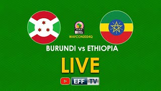LIVE: Burundi vs Ethiopia - Women's AFCON Qualfiers