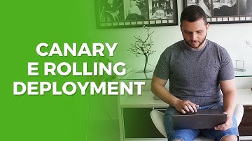 Estratégias de Deploy: Canary e Rolling Deployment