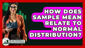 How Does Sample Mean Relate To Normal Distribution? - The Friendly Statistician
