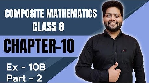 Composite Mathematics Class 8, Chapter - 10|| Exercise 10 B, Q. 10 to Q. 18