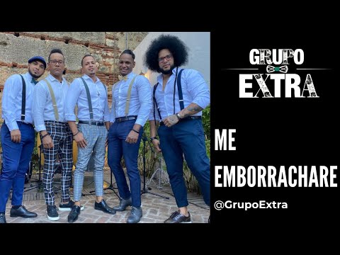 GRUPO EXTRA -   | Me Emborrachare - LIVE