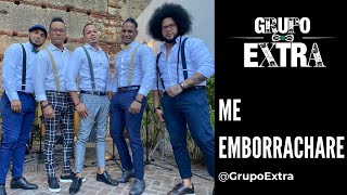GRUPO EXTRA - | Me Emborrachare - LIVE - YouTube
