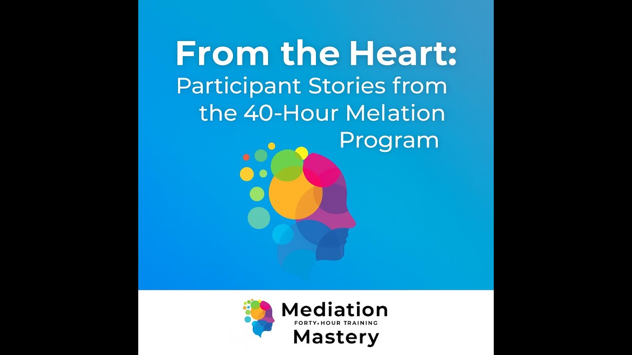From the Heart: Stories from the 40-Hour Mediation Program