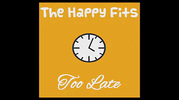 The Happy Fits - Too Late (Official Audio)