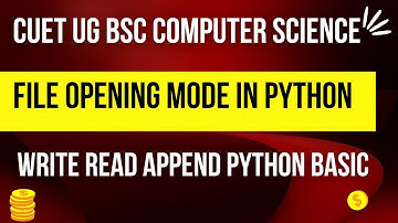 File Open Mode in Python | Write Mode | Read Mode | Append Mode | CUET BSC COMPUTER SCIENCE | PYTHON