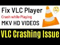 How to Fix VLC Player Crash While Playing MKV Video Files or HD Videos | Easiest & Quick Way