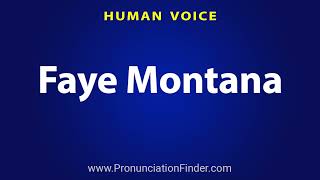 How To Pronounce Faye Montana