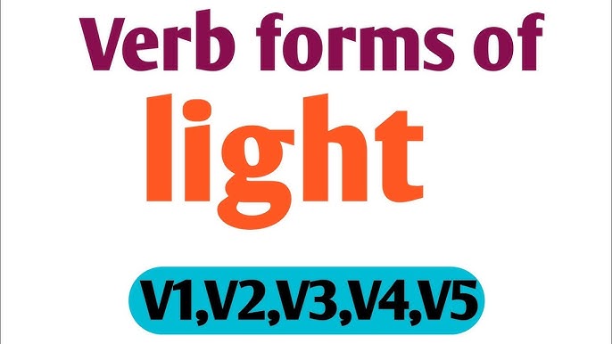 Light Past And Past Participle Form V1 V2 V3 V4 V5 Form of Light