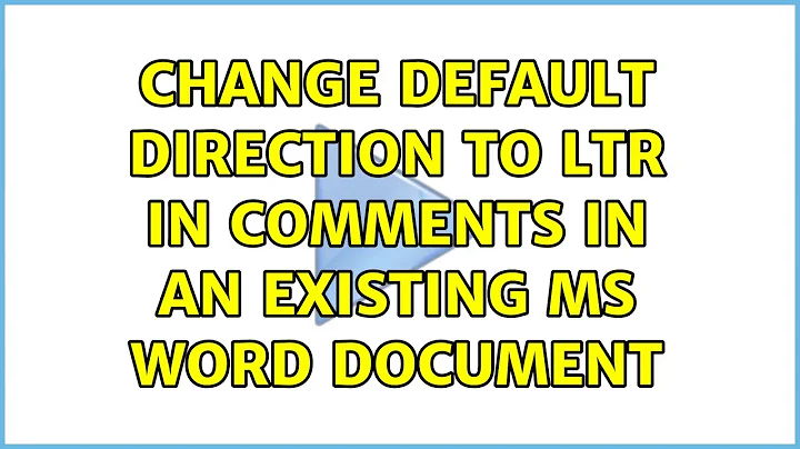 Change default direction to LTR in comments in an existing MS Word document