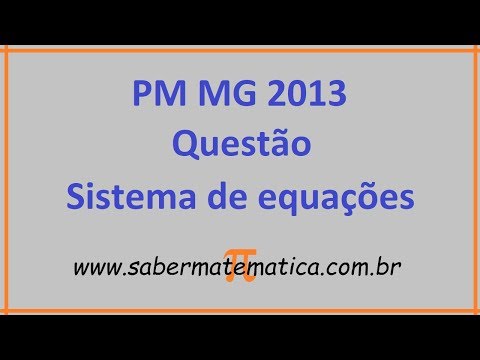 PROVA RESOLVIDA PM MG 2013 - SISTEMA DE EQUAÇÕES