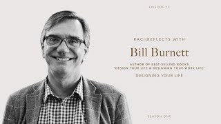 Designing Your Life with Bill Burnett  | RachReflects Episode 15