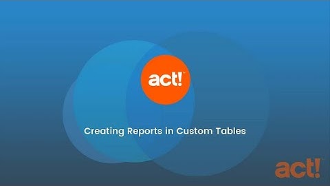 Act! Training Videos - Creating Reports in Custom Tables