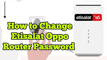 How to Change Etisalat oppo 5G wireless router password