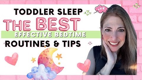 Toddler Sleep - The Best Effective Bedtime Routines and Tips
