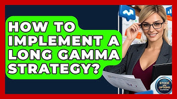 How To Implement A Long Gamma Strategy? - Stock and Options Playbook
