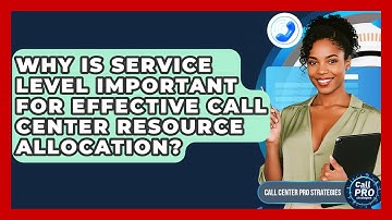 Why Is Service Level Important For Effective Call Center Resource Allocation?