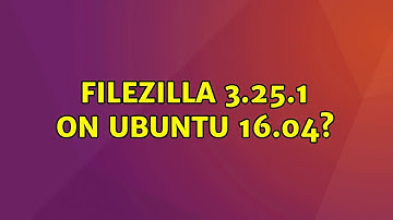 Ubuntu: FileZilla 3.25.1 on Ubuntu 16.04?